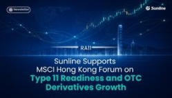 Sunline Supports MSCI Hong Kong Forum on Type 11 Readiness and OTC Derivatives Growth